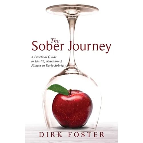 The Sober Journey: A Practical Guide to Health, Nutrition and Fitness in Early Sobriety - Paperback