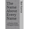 The Name Above Every Name: A Study of the Tetragrammaton - Paperback