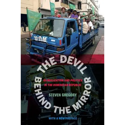 The Devil Behind the Mirror: Globalization and Politics in the Dominican Republic - Paperback
