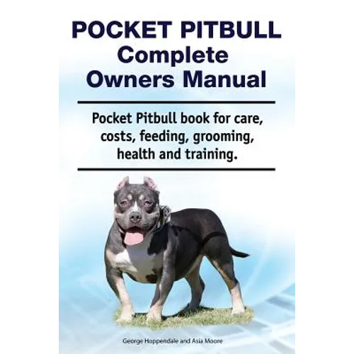 Pocket Pitbull Complete Owners Manual. Pocket Pitbull book for care, costs, feeding, grooming, health and training. - Paperback