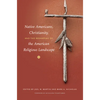 Native Americans, Christianity, and the Reshaping of the American Religious Landscape - Paperback