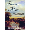 Forever Mine: Love Along the Oregon Trail - Paperback
