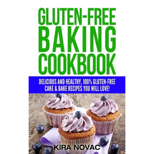 Gluten-Free Baking Cookbook: Delicious and Healthy, 100% Gluten-Free Cake & Bake Recipes You Will Love - Hardcover