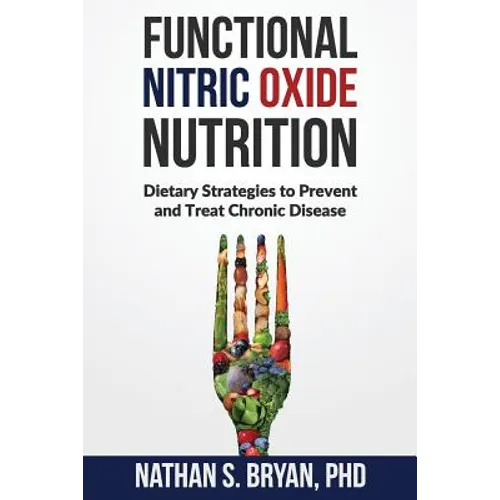Functional Nitric Oxide Nutrition: Dietary Strategies to Prevent and Treat Chronic Disease - Paperback