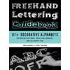 FreeHand Lettering Guidebook: 67+ Decorative Alphabets for Writing with Chalk, Posca, Copic Markers, and Calligraphy Pens - Paperback