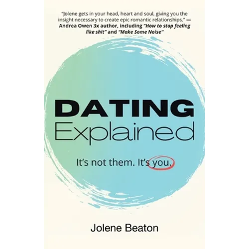 Dating Explained: It's Not Them, It's You - Paperback