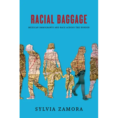 Racial Baggage: Mexican Immigrants and Race Across the Border - Hardcover
