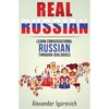 Real Russian: Learn How to Speak Conversational Russian Through Dialogues - Paperback
