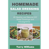 Homemade Salad Dressing Recipe: 85 Healthy and Natural DIY Salad Dressing Recipes and vinaigrette - Paperback