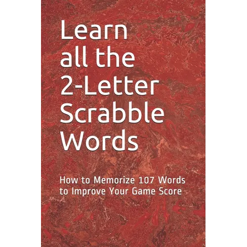 Learn All the 2-letter Scrabble Words: How to Memorize 107 Words to Improve Your Game Score - Paperback