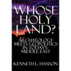 Whose Holy Land?: Archaeology Meets Geopolitics in Today's Middle East - Paperback