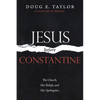 Jesus Before Constantine: The Church, Her Beliefs, and Her Apologetics - Paperback