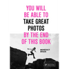 You Will Be Able to Take Great Photos by the End of This Book - Hardcover