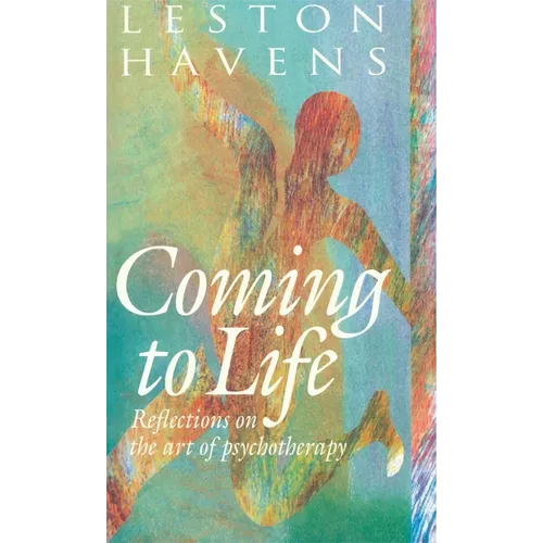 Coming to Life: Reflections on the Art of Psychotherapy - Hardcover