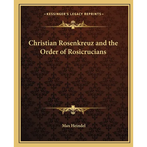 Christian Rosenkreuz and the Order of Rosicrucians - Paperback