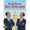 Small Room, Big Dreams: The Journey of Julián and Joaquin Castro - Hardcover
