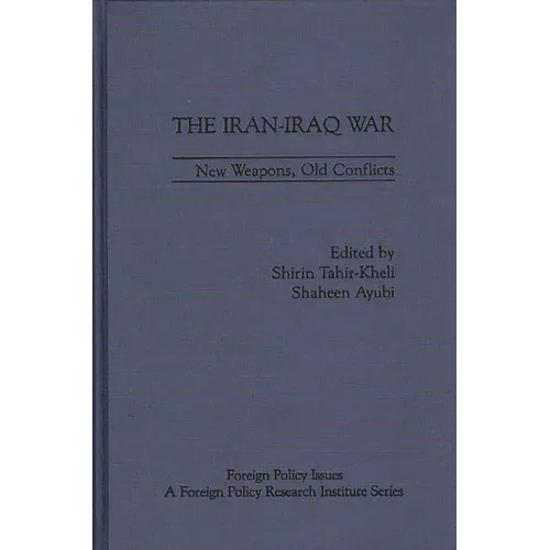 The Iran-Iraq War: New Weapons, Old Conflicts - Hardcover