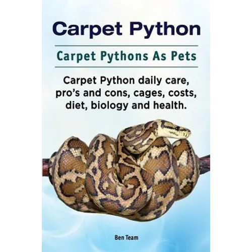 Carpet Python. Carpet Pythons As Pets. Carpet Python daily care, pro's and cons, cages, costs, diet, biology and health. - Paperback
