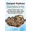 Carpet Python. Carpet Pythons As Pets. Carpet Python daily care, pro's and cons, cages, costs, diet, biology and health. - Paperback