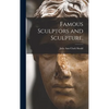 Famous Sculptors and Sculpture. - Hardcover
