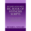 Richard Nongard's Big Book of Hypnosis Scripts: How to Create Lasting Change Using Contextual Hypnotherapy, Mindfulness Meditation and Hypnotic Phenom - Paperback