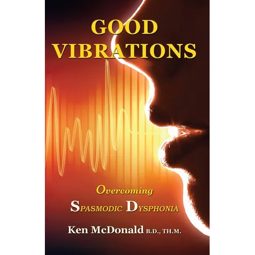 Good Vibrations: Overcoming Spasmodic Dysphonia - Paperback