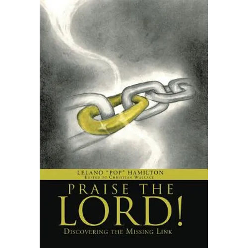 Praise the Lord!: Discovering the Missing Link - Hardcover