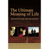 The Ultimate Meaning of Life: And Answers to Other Really Big Questions - Paperback