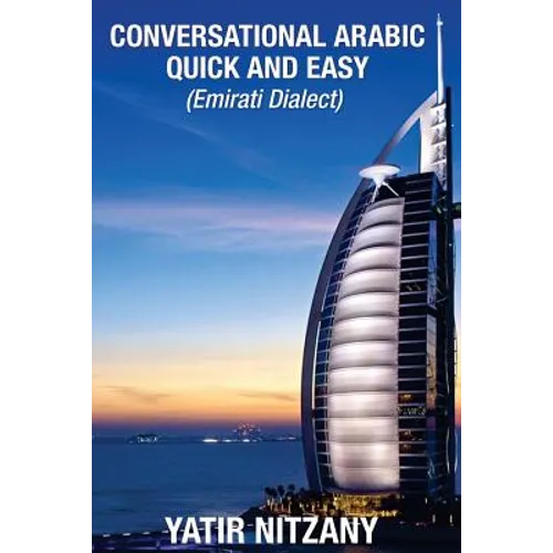 Conversational Arabic Quick and Easy: Emirati Dialect, Gulf Arabic of Dubai, Abu Dhabi, UAE Arabic, and the United Arab Emirates - Paperback