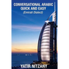 Conversational Arabic Quick and Easy: Emirati Dialect, Gulf Arabic of Dubai, Abu Dhabi, UAE Arabic, and the United Arab Emirates - Paperback
