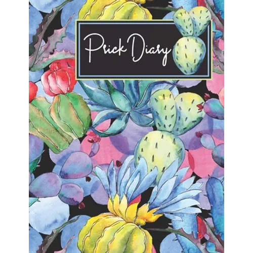 Prick Diary: Track Diabetes Blood Sugar Daily Record Glucose Readings 4x a Day, 7 Days a Week Fun Prickly Succulent Design BONUS Coloring Pages! - Paperback