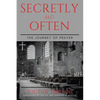 Secretly and Often: The Journey of Prayer - Paperback