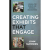 Creating Exhibits That Engage: A Manual for Museums and Historical Organizations - Paperback
