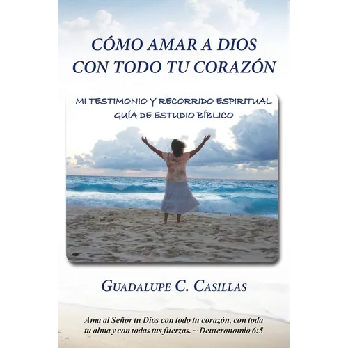 Cómo amar a Dios con todo tu corazón: Mi testimonio y recorrido espiritual - Guía de estudio bíblico - Paperback
