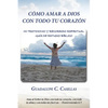Cómo amar a Dios con todo tu corazón: Mi testimonio y recorrido espiritual - Guía de estudio bíblico - Paperback