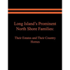Long Island's Prominent North Shore Families: Their Estates and Their Country Homes. Volume I - Paperback
