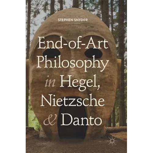 End-Of-Art Philosophy in Hegel, Nietzsche and Danto - Hardcover
