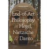 End-Of-Art Philosophy in Hegel, Nietzsche and Danto - Hardcover