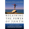 The Regaining the Power of Youth at Any Age: Startling New Evidence from the Doctor Who Brought Us Aerobics, Controlling Cholesterol and the Antioxida - Paperback