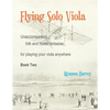 Flying Solo Viola, Unaccompanied Folk and Fiddle Fantasias for Playing Your Viola Anywhere, Book Two - Paperback