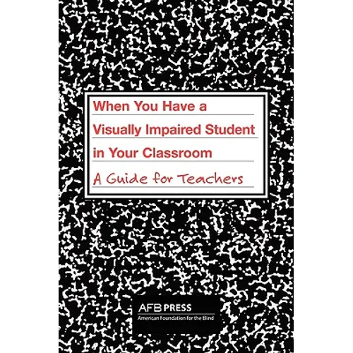 When You Have a Visually Impaired Student in Your Classroom: A Guide for Teachers - Paperback