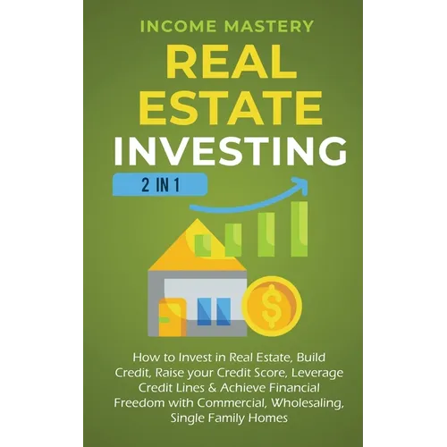 Real Estate Investing: 2 in 1: How to invest in real estate, build credit, raise your credit score, leverage credit lines & achieve financial freedom - Paperback