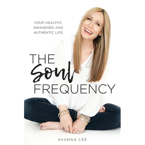 The Soul Frequency: Your Healthy, Awakened and Authentic Life - Paperback