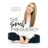 The Soul Frequency: Your Healthy, Awakened and Authentic Life - Paperback