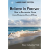 Believe In Forever LARGE PRINT: How to Recognize Signs from Departed Loved Ones - Paperback