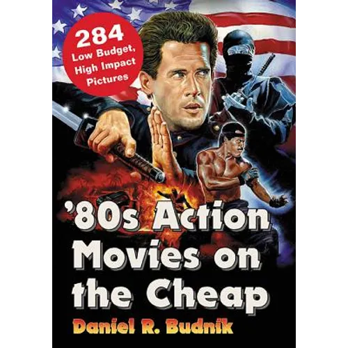 '80s Action Movies on the Cheap: 284 Low Budget, High Impact Pictures - Paperback