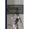Pantheisticon: or, the Form of Celebrating the Socratic-society. Divided Into Three Parts. Which Contain, I. The Morals and Axioms of - Hardcover