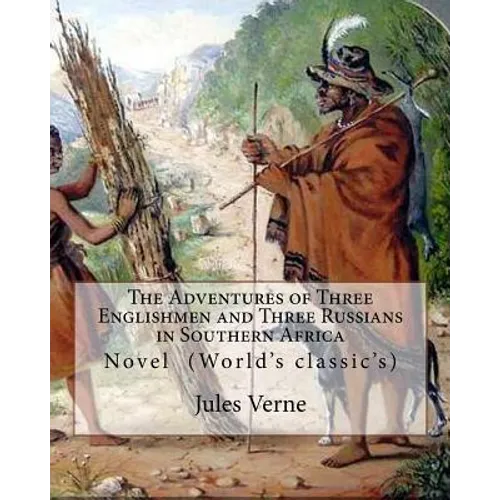 The Adventures of Three Englishmen and Three Russians in Southern Africa.By: Jules Verne, translated by Ellen E. Frewer (1848-1940): Novel (World's cl - Paperback