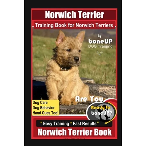 Norwich Terrier Training Book for Norwich Terriers By BoneUP DOG Training, Dog Care, Dog Behavior, Hand Cues Too! Are You Ready to Bone Up? Easy Train - Paperback