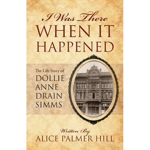 I Was There When It Happened: The Life Story of Dollie Anne Drain SIMMs - Paperback